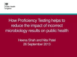 How Proficiency Testing helps to reduce the impact of incorrect microbiology results on public health Heena Shah and Ni