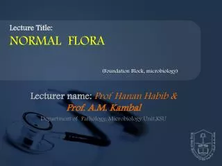 Lecturer name: Prof Hanan Habib &amp; Prof. A.M. Kambal Department of Pathology, Microbiology Unit,KSU