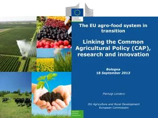 The EU a gro-food system in transition Linking the Common Agricultural Policy (CAP), r esearch and innovation Bologna 18