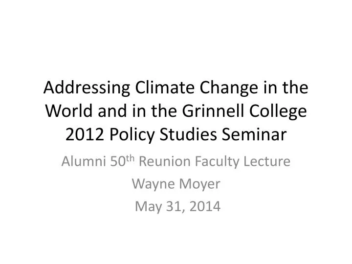 addressing climate change in the world and in the grinnell college 2012 policy studies seminar