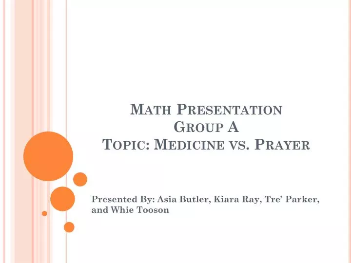 math presentation group a topic medicine vs prayer