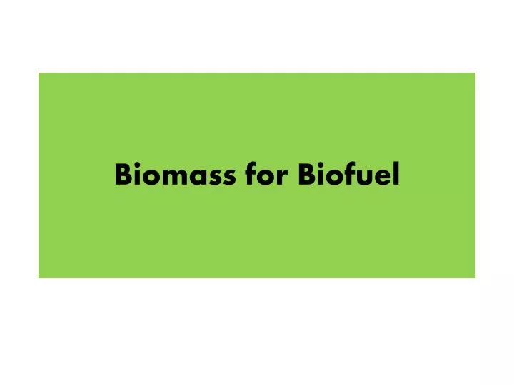 biomass for biofuel