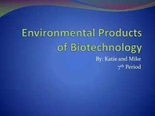 Environmental Products of Biotechnology