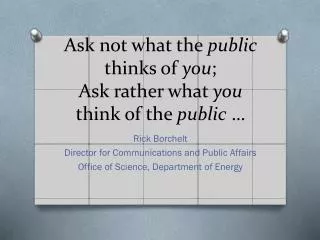 Ask not what the public thinks of you ; Ask rather what you think of the public …