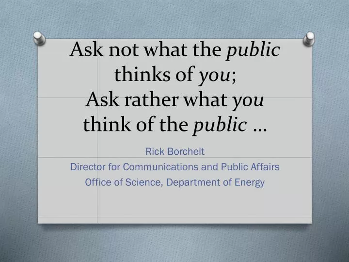 ask not what the public thinks of you ask rather what you think of the public