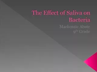 The Effect of Saliva on Bacteria