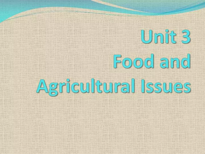 unit 3 food and agricultural issues