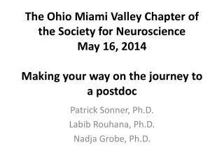 The Ohio Miami Valley Chapter of the Society for Neuroscience May 16, 2014 Making your way on the journey to a postdoc