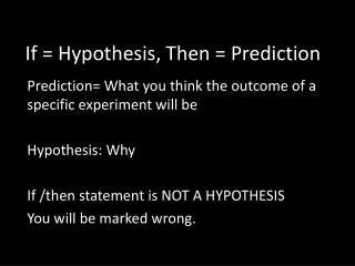 If = Hypothesis, T hen = Prediction