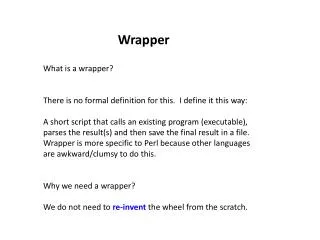 What is a wrapper? There is no formal definition for this. I define it this way: A short script that calls an existing