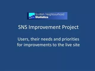 SNS Improvement Project U sers , their needs and priorities for improvements to the live site