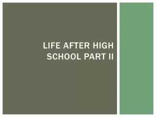 Life After high school part II