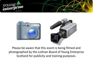 Please be aware that this event is being filmed and photographed by the Lothian Board of Young Enterprise Scotland for p