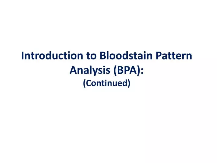 introduction to bloodstain pattern analysis bpa continued