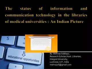 The status of information and communication technology in the libraries of medical universities : An Indian Picture