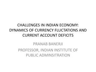 CHALLENGES IN INDIAN ECONOMY: DYNAMICS OF CURRENCY FLUCTATIONS AND CURRENT ACCOUNT DEFICITS