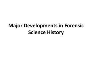 Major Developments in Forensic Science History