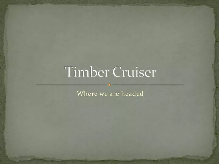 timber cruiser