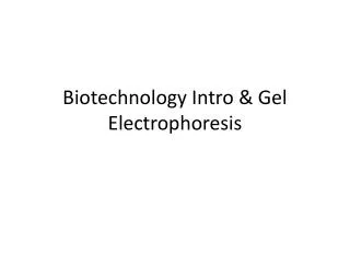 Biotechnology Intro &amp; Gel Electrophoresis