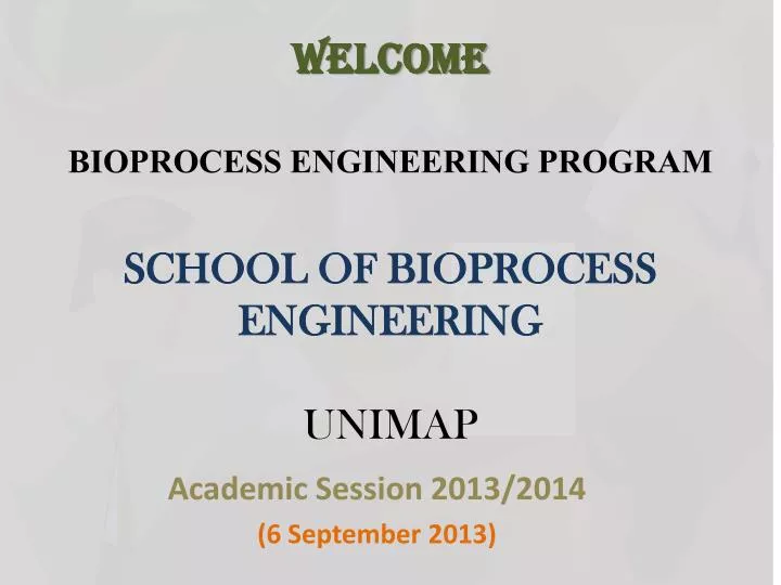 welcome bioprocess engineering program school of bioprocess engineering unimap