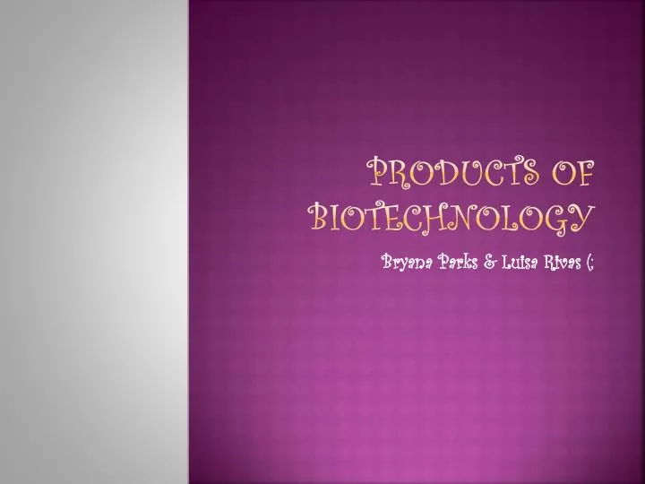 products of biotechnology