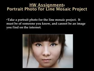 Take a portrait photo for the line mosaic project. It must be of someone you know, and cannot be an image you find on t
