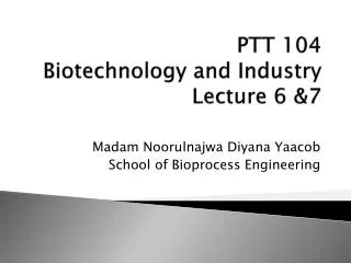 PTT 104 Biotechnology and Industry Lecture 6 &amp;7