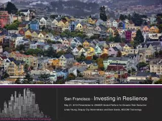 San Francisco - Investing in Resilience May 21, 2013 Presentation to UNISDR Global Platform for Disaster Risk Reducti