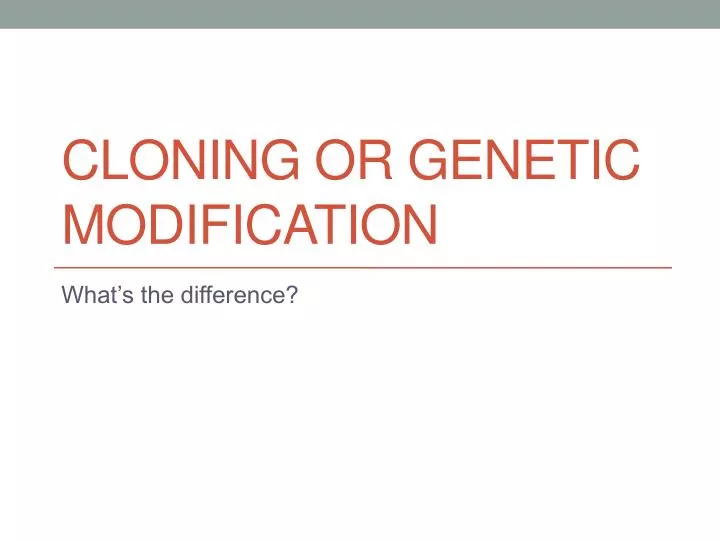 cloning or genetic modification