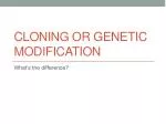 Cloning or Genetic Modification - slide 1