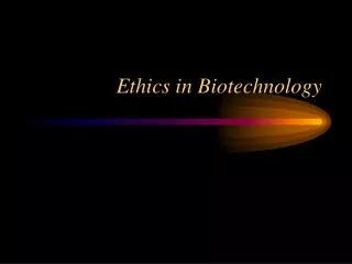 Ethics in Biotechnology