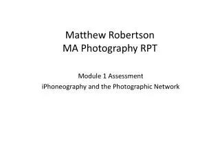 Matthew Robertson MA Photography RPT