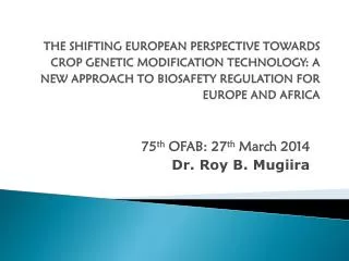75 th OFAB: 27 th March 2014 Dr . Roy B. Mugiira
