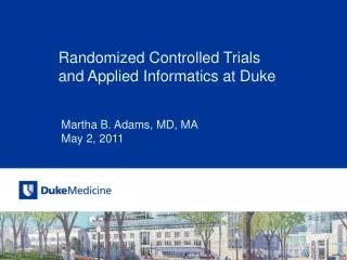Randomized Controlled Trials a nd Applied Informatics at Duke