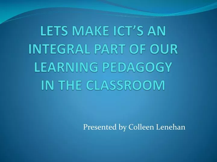 lets make ict s an integral part of our learning pedagogy in the classroom