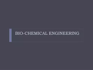 BIO-CHEMICAL ENGINEERING