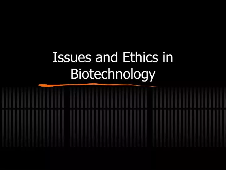 issues and ethics in biotechnology