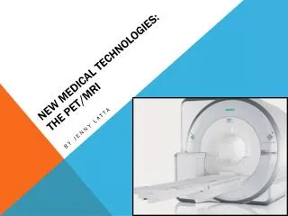 New Medical Technologies: The PET/MRI