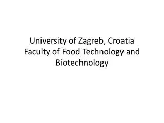 University of Zagreb, Croatia Faculty of Food Technology and Biotechnology