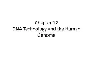 Chapter 12 DNA Technology and the Human Genome