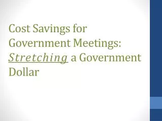 Cost Savings for Government Meetings: Stretching a Government Dollar