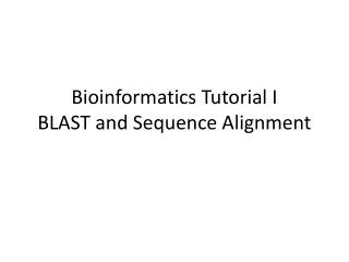 Bioinformatics Tutorial I BLAST and Sequence Alignment