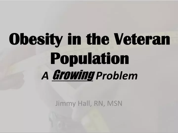 Obesity in the Veteran Population A Growing Problem