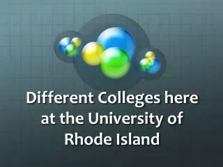 Different Colleges here at the University of Rhode Island