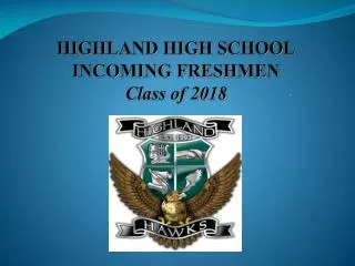 HIGHLAND HIGH SCHOOL INCOMING FRESHMEN Class of 2018
