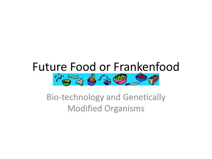 future food or frankenfood