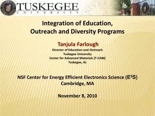 Integration of Education, Outreach and Diversity Programs Tanjula Farlough Director of Education and Outreach Tuskeg