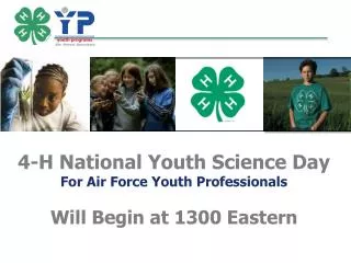 4-H National Youth Science Day For Air Force Youth Professionals Will Begin at 1300 Eastern