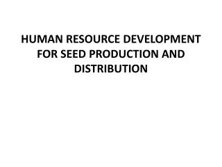 HUMAN RESOURCE DEVELOPMENT FOR SEED PRODUCTION AND DISTRIBUTION