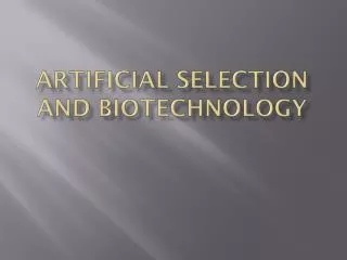 Artificial Selection and Biotechnology